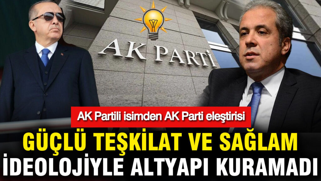 AK Partili Şamil Tayyar’dan Eleştirel Değerlendirme: Kurumsal Yapı ve İdeolojik Zayıflık