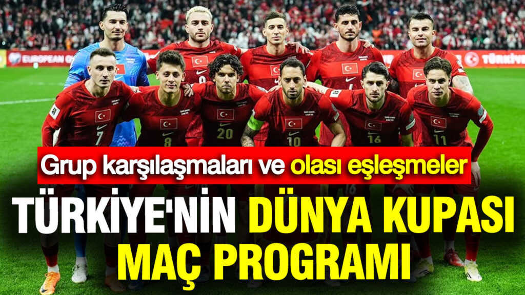 Türkiye’nin 2026 Dünya Kupası Maç Tarihleri ve Programı